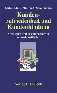Kundenzufriedenheit und Kundenbindung: Strategien und Instrumente von Finanzdienstleistern: Stefan Mller, Helmuth Strothmann: Bücher