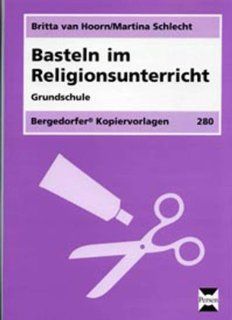 Basteln im Religionsunterricht: 1. bis 4. Klasse: Britta van Hoorn, Martina Schlecht: Bücher
