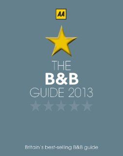 The Bed and Breakfast Guide 2013: England, Scotland, Wales, Northern Ireland, Republic of Ireland. Over 2 800 AA inspected and rated B&Bs Aa Bed and Breakfast Guide: Automobile Association (Great Britain): Fremdsprachige Bücher