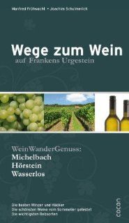 Wege zum Wein: Auf Frankens Urgestein: Joachim Schulmerich, Manfred Frhwacht: Bücher