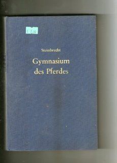 Das Gymnasium des Pferdes: Gustav Steinbrecht, Hans von Heydebreck: Bücher