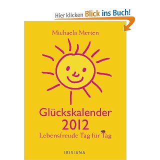 Glckskalender 2012: Lebensfreude Tag fr Tag: Michaela Merten: Bücher
