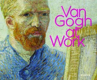 Van Gogh at work: Katalogbuch zur Ausstellung in Amsterdam, Van Gogh Museum, 1.5.2013 Januar 2014: Leo Jansen, Marije Vellekoop: Bücher