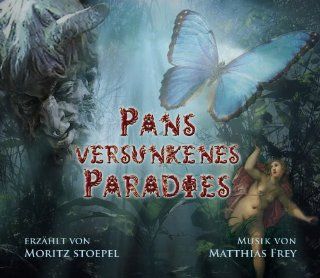 Pans versunkenes Paradies: Mit einem Hirtengott auf literarischmusikalischer Reise nach Arkadien: Matthias Frey, Moritz Stoepel: Bücher