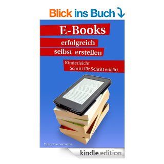E Books erfolgreich selbst erstellen   Kinderleicht Schritt fr Schritt erklrt eBook: Volker Dannenmann: Kindle Shop