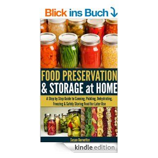 Food Preservation & Storage at Home   A Step by Step Guide to Canning, Pickling, Dehydrating, Freezing & Safely Storing Food for Later Use (English Edition) eBook: Susan Burnetter: Kindle Shop