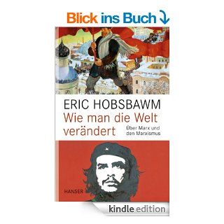 Wie man die Welt verndert: ber Marx und den Marxismus eBook: Eric Hobsbawm, Andreas Wirthensohn, Thomas Atzert: Kindle Shop