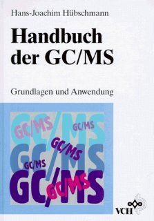 Handbuch des GC/MS: Hans Joachim Hbschmann: Bücher