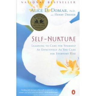 Self Nurture: Learning to Care for Yourself As Effectively As You Care for Everyone Else