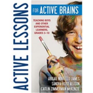 Active Lessons For Active Brains Teaching Boys And Other Experiential Learners, Grades 3 10, Paperback