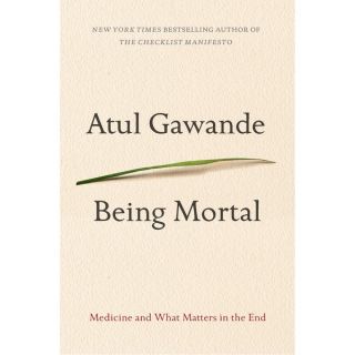 Being Mortal: Medicine and What Matters in the End (Hardcover