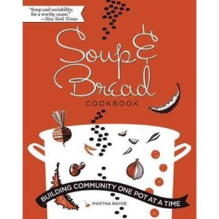 Soup & Bread Cookbook Building Community One Pot at a Time
