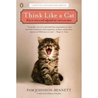 Think Like a Cat: How to Raise a Well Adjusted Cat   Not a Sour Puss 9780143119791