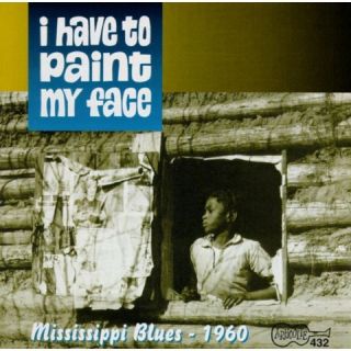Have to Paint My Face: Mississippi Blues 1960