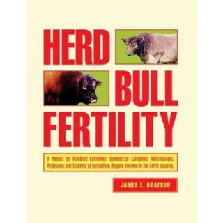 Herd Bull Fertility: A Manual for Purebred Cattlemen, Commercial Cattlemen, Veterinarians, Professors And Students of Agriculture, Anyone Involved in the Cattle Industry