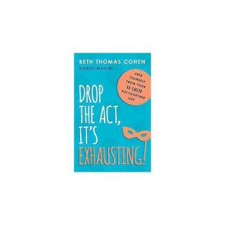Drop the Act, It?s Exhausting! (Paperback)
