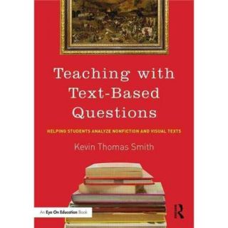 Teaching With Text Based Questions: Helping Students Analyze Nonfiction and Visual Texts