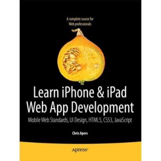 Beginning Iphone & Ipad Web Apps: Scripting with HTML5, CSS3, and JavaScript