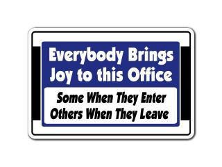 EVERYBODY BRINGS JOY TO THIS OFFICE Novelty Sign gift gag funny employees