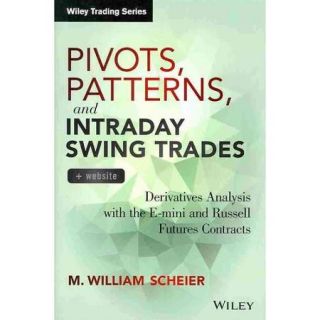Pivots, Patterns, and Intraday Swing Trades: Derivatives Analysis With the E mini and Russell Futures Contracts