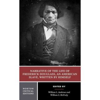 Narrative of the Life of Frederick Douglass, an American Slave, Written by Himself: Authoritative Text, Contexts, Criticism