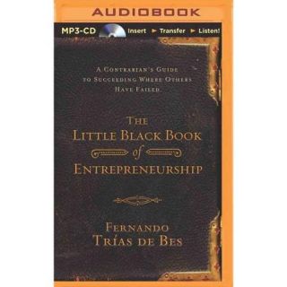 The Little Black Book of Entrepreneurship A Contrarian's Guide to Succeeding Where Others Have Failed