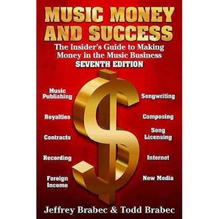Music, Money, and Success: The Insider's Guide to Making Money in the Music Business