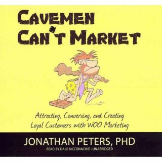 Cavemen Can't Market: Attracting, Conversing, and Creating Loyal Customers with WOO Marketing: Library Edition