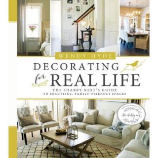 Decorating for Real Life: The Shabby Nest's Guide to Beautiful, Family Friendly Spaces 9781462114122