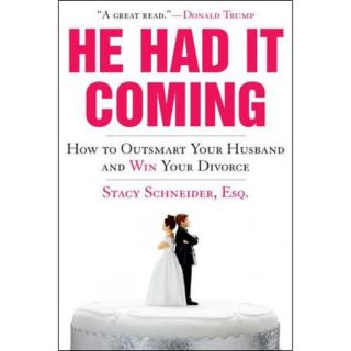 He Had It Coming: How to Outsmart Your Husband and Win Your Divorce