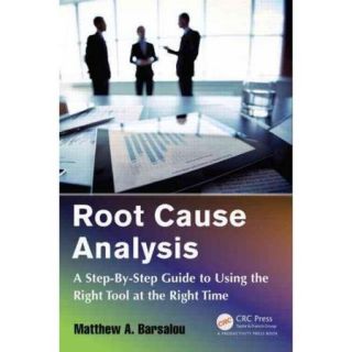 Root Cause Analysis: A Step by Step Guide to Using the Right Tool at the Right Time