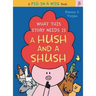 What This Story Needs Is a Hush and a Sh ( Pig in a Wig) (Hardcover