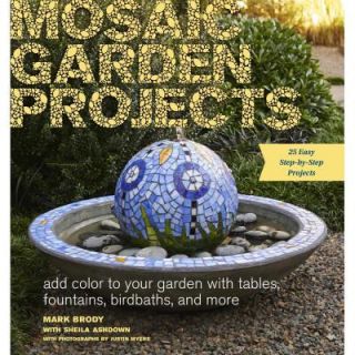 Mosaic Garden Projects: Add Color to Your Garden with Tables, Fountains, Bird Baths and More 9781604694871