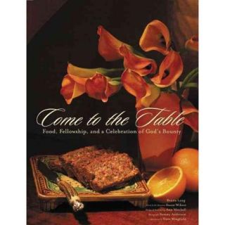 Come to the Table Food, Fellowship, and a Celebration of God's Bounty