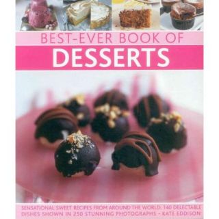 Best Ever Book of Desserts: Sensational Sweet Recipes from Around the World: 140 Delectable Dishes Shown in 250 Stunning Photographs