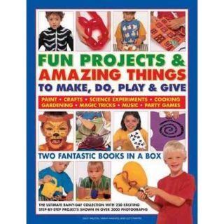 Fun Projects & Amazing Things to Make, Do, Play & Give: Two Fantastic Books in a Box: The Ultimate Rainy Day Collection With 220 Exciting Step by Step Projects Shown in over 3400 Photographs