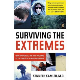 Surviving The Extremes: What Happens to the Body and Mind at the Limits of Human Endurance
