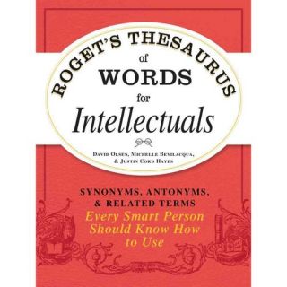 Roget's Thesaurus of Words for Intellectuals: Synonyms, Antonyms, & Related Terms Every Smart Person Should Know How to Use