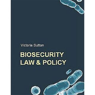Biosecurity Law and Policy: Biosecurity, Biosafety and Biodefense Law