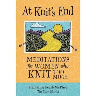At Knit's End: Meditations For Women Who Knit Too Much