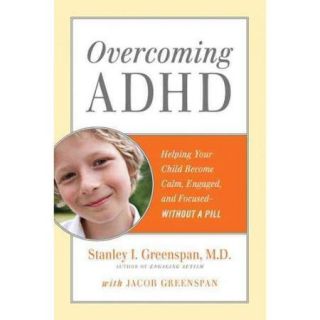 Overcoming ADHD: Helping Your Child Become Calm, Engaged, and Focused Without a Pill