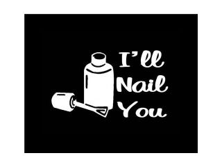 I'll Nail You Nail tech nail polish Custom Decals 5 Inch