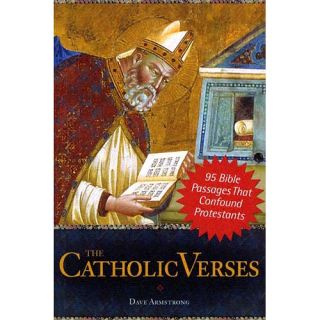 The Catholic Verses: 95 Bible Passages That Confound Protestants