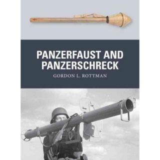 Panzerfaust and Panzerschreck: German Anti tank Weapons 1939 45