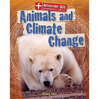 Animals and Climate Change (Animal 911: Environmental Threats (Gareth Stevens))