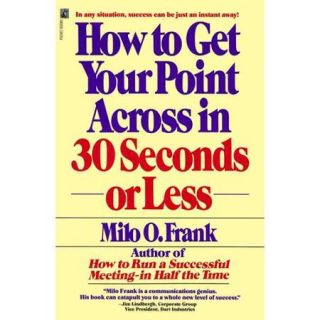 How to Get Your Point Across in 30 Seconds or Less