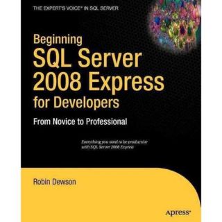 Beginning SQL Server 2008 Express for Developers From Novice to Professional