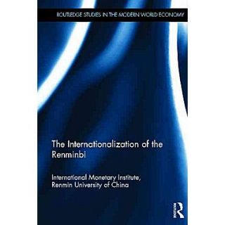 The Internationalization of the Renminbi (Routledge Studies in the Modern World Economy)