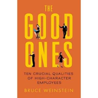 The Good Ones: Ten Crucial Qualities of High Character Employees