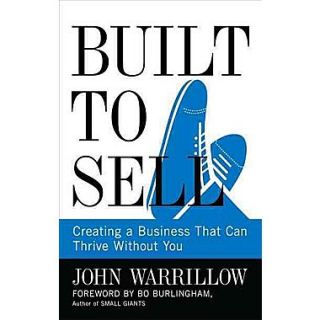 Built to Sell: Creating a Business That Can Thrive Without You John Warrillow Hardcover